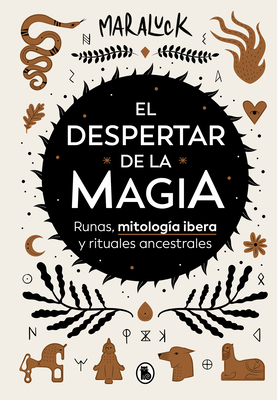 El despertar de la magia: Runas, mitología ibera y rituales ancestrales / The Awakening of Magic: Runes, Iberian Mythology and Ancestral Rituals (Spanish Edition)