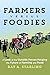 Farmers Versus Foodies: A Look at the Outside Forces Forging the Future of Farming and Food