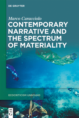 Contemporary Narrative and the Spectrum of Materiality (Ecocriticism Unbound, 1)