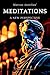 Meditations: A New Perspective The Meditations of Marcus Aurelius Book of Stoicism