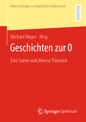 Geschichten zur 0: Eine Szene und diverse Theorien (Kölner Beiträge zur Didaktik der Mathematik) (German Edition)