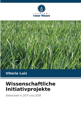 Wissenschaftliche Initiativprojekte: Entwickelt in 2017 und 2018 (German Edition)