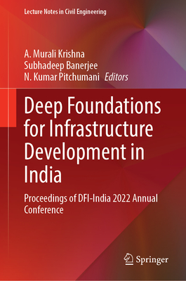 Deep Foundations for Infrastructure Development in India: Proceedings of DFI-India 2022 Annual Conference (Lecture Notes in Civil Engineering, 373)