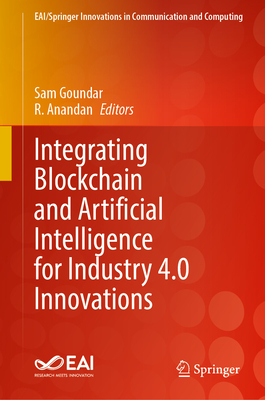 Integrating Blockchain and Artificial Intelligence for Industry 4.0 Innovations (EAI/Springer Innovations in Communication and Computing)