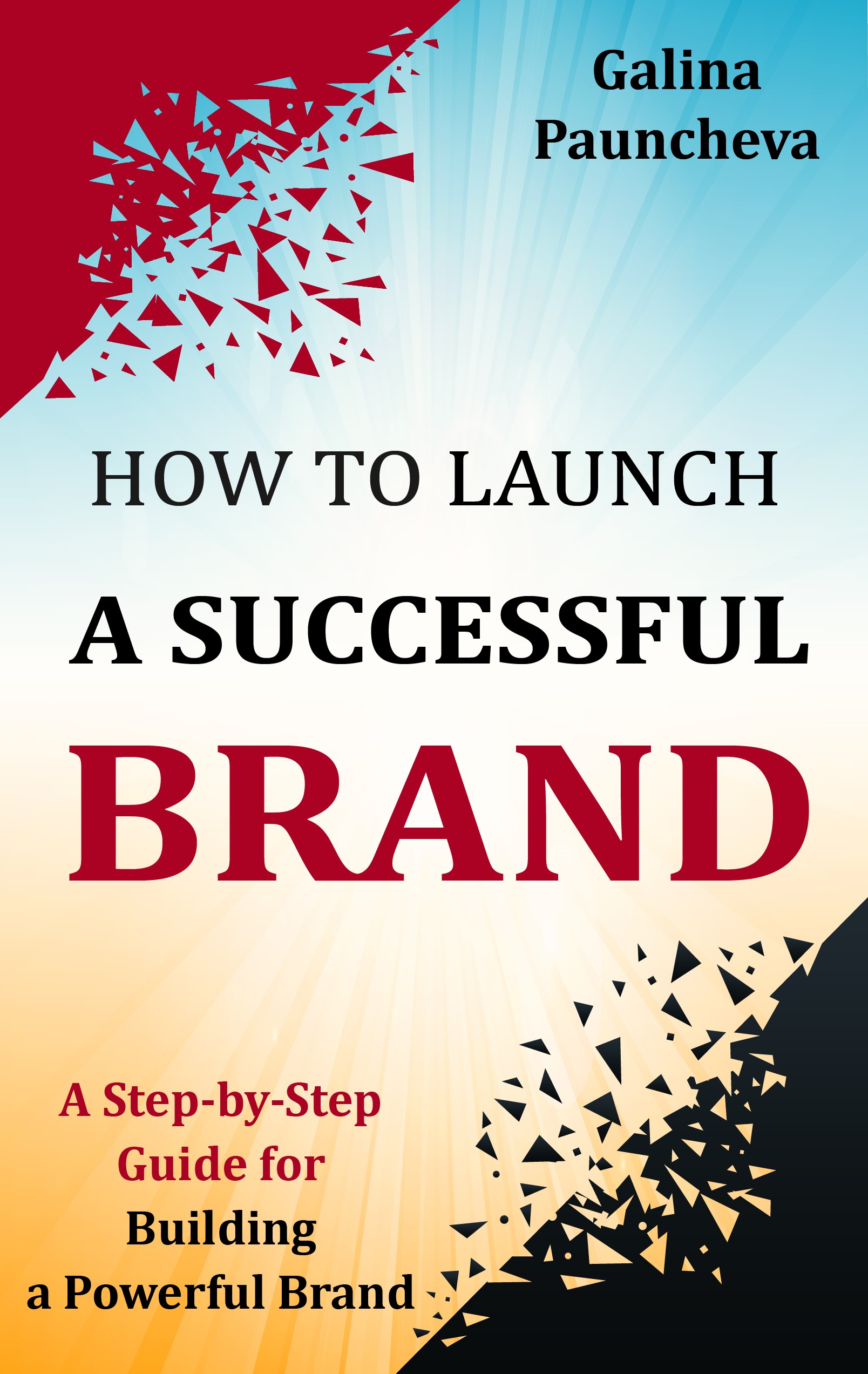 How to Launch a Successful Brand: A Step-by-Step Guide for Building a Powerful Brand