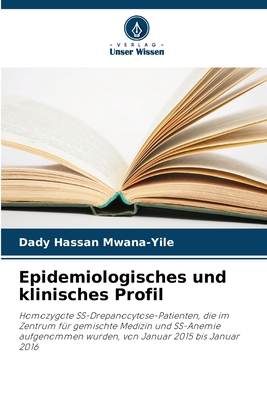 Epidemiologisches und klinisches Profil: Homozygote SS-Drepanocytose-Patienten, die im Zentrum für gemischte Medizin und SS-Anemie aufgenommen wurden, von Januar 2015 bis Januar 2016 (German Edition)