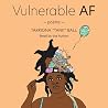 Vulnerable AF: Poems Vulnerable AF: Poems