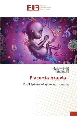 Placenta prævia: Profil épidémiologique et pronostic (French Edition)