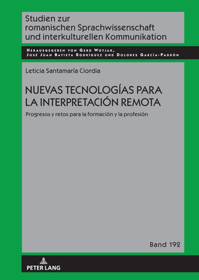 Nuevas tecnologías para la interpretación remota.: Progresos y retos para la formación y la profesión (Studien zur romanischen Sprachwissenschaft und ... Kommunikation, 192) (Spanish Edition)