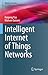 Intelligent Internet of Things Networks (Wireless Networks)
