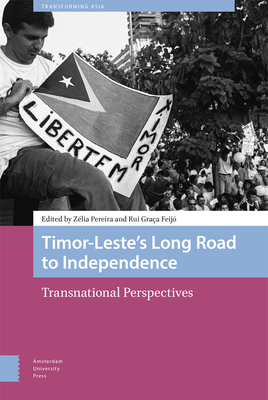 Timor-Leste’s Long Road to Independence (Transforming Asia)