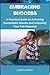 EMBRACING SUCCESS: A Practical Guide to Achieving Remarkable Results and Unlocking Your Full Potential