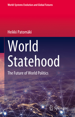 World Statehood: The Future of World Politics (World-Systems Evolution and Global Futures)
