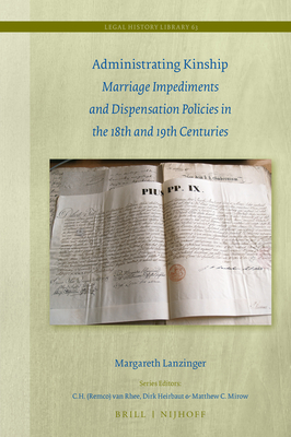 Administrating Kinship: Marriage Impediments and Dispensation Policies in the 18th and 19th Centuries (Legal History Library, 63)