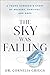 The Sky Was Falling: A Young Surgeon's Story of Bravery, Survival, and Hope