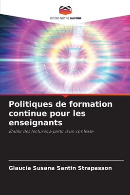 Politiques de formation continue pour les enseignants: Établir des lectures à partir d'un contexte (French Edition)