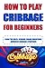 How to Play Cribbage For Be...