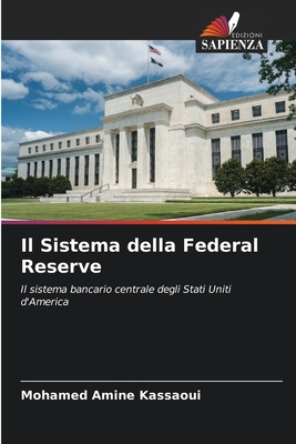 Il Sistema della Federal Reserve: Il sistema bancario centrale degli Stati Uniti d'America (Italian Edition)