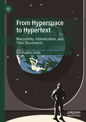 From Hyperspace to Hypertext: Masculinity, Globalization, and Their Discontents (Hardcover)
