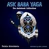 Ask Baba Yaga: The Audiobook Collection Ask Baba Yaga: The Audiobook Collection