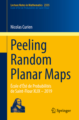 Peeling Random Planar Maps: École d’Été de Probabilités de Saint-Flour XLIX – 2019 (Lecture Notes in Mathematics, 2335)