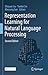 Representation Learning for Natural Language Processing