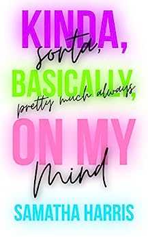 Kinda, Sorta, Basically, Pretty Much Always On My Mind