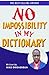 No Impossibility in My Dictionary: Challenging the Limits: Embracing a Mindset of Possibility