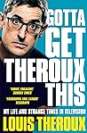 Gotta Get Theroux...
