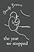 The Year We Stopped