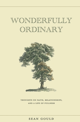 Wonderfully Ordinary: Thoughts on faith, relationships, and a life of fullness