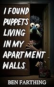 I Found Puppets Living In My Apartment Walls (I Found Horror)