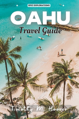 Oahu Travel Guide: The Ultimate Insider's Travel Guide to Honolulu, Waikiki & More