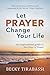 Let Prayer Change Your Life