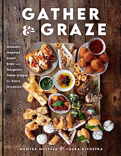 Gather and Graze: Globally Inspired Small Bites and Gorgeous Table Scapes for Every Occasion (Kindle Edition)