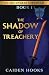 THE SHADOW OF TREACHERY