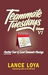 Teammate Tuesdays Volume VI: Another Year of Good Teammate Musings