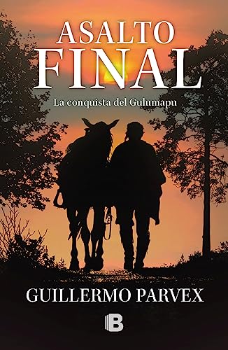 Asalto final: La conquista del Gulumapu (Spanish Edition)