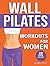 Wall Pilates Workouts for Women by Alessandro Villanucci
