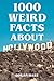 1000 Weird Facts About Holl...