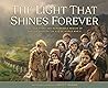 The Light That Shines Forever: The True Story and Remarkable Rescue of 669 Children on the Eve of World War II
