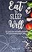 Eat To Sleep Well: 20 Quick...