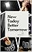 New Today Better Tomorrow: ...