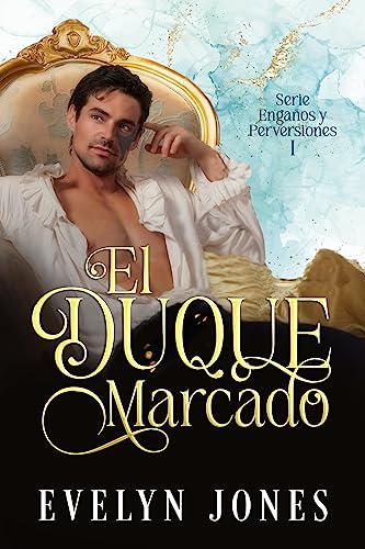 El duque marcado (Engaños y perversiones #1)