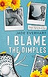 I Blame the Dimples by Jade Everhart