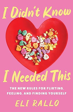 I Didn't Know I Needed This: The New Rules for Flirting, Feeling, and Finding Yourself—An Unfiltered Relationship Manual with Candid Insights, Embrace the Chaos of Modern Dating