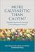 More Calvinistic Than Calvi...