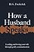 How a Husband Speaks: Leading and Loving Your Wife Through Godly Communication (How They Speak)