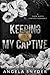 Keeping My Captive (Keeping What's Mine)