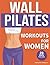 Wall Pilates Workouts for W...